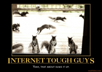 Name:  internet-tough-guys-they-re-coming-for-your-nuts-crankyhead-demotivational-poster-1285977781.jpg
Views: 150
Size:  52.2 KB