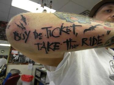 Name:  Buy-the-ticket-Take-the-ride-tattoo-132928.jpg
Views: 392
Size:  16.6 KB