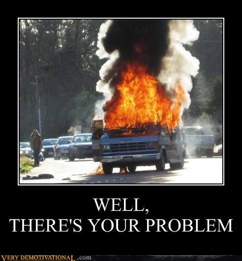 Name:  demotivational-posters-well-theres-your-problem2.jpg
Views: 128
Size:  33.9 KB